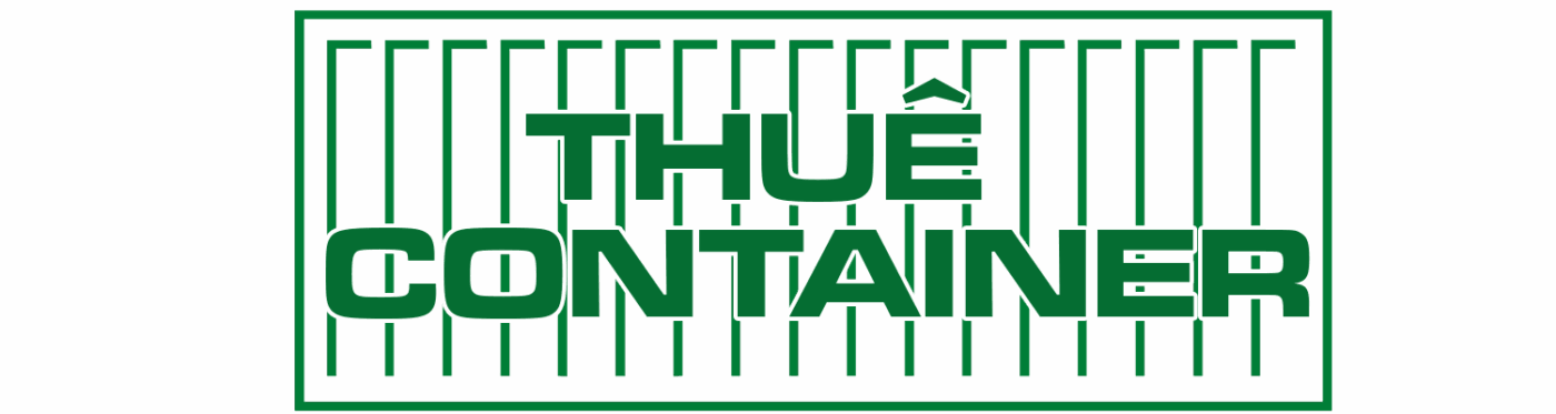 Thuê Container – Cho Thuê Container Kho, Container Văn Phòng Giá Rẻ